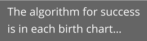 The algorithm for success is in each birth chart…